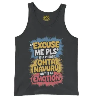 Excuse Me Please Is A Phrase, Ohta Navuru Da Is An Emotion Men/Unisex Tank Top in Black Color
