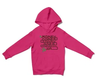 Money Comes Today Goes Tomorrow Ya Unisex Youth Hoodie In Heliconia Color