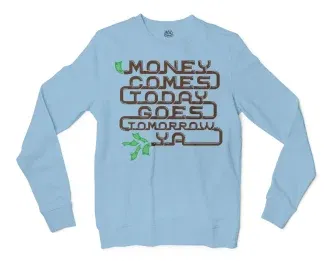 Money Comes Today Goes Tomorrow Ya Men/Unisex Long Sleeve Sweatshirt in Light Blue Color