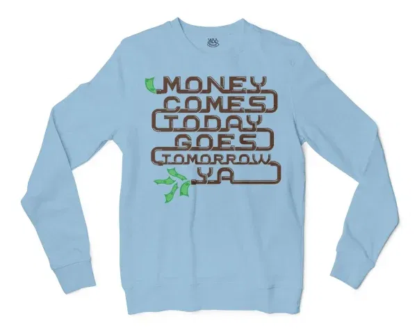 Money Comes Today Goes Tomorrow Ya Men/Unisex Long Sleeve Sweatshirt In Light Blue Color