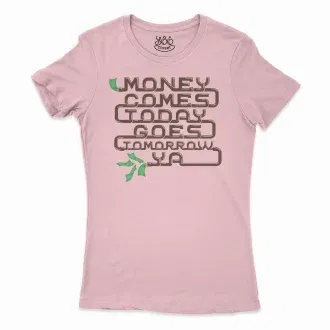 Money Comes Today Goes Tomorrow Ya Women's T-Shirt in Solid Light Pink Color