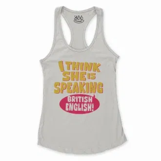 I Think She Is Speaking British English Women's Racerback Tank in Solid White Color